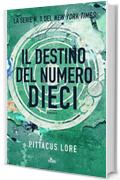 Il destino del Numero Dieci: Lorien Legacies [vol. 6]