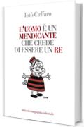 L'uomo è un mendicante che crede di essere un re