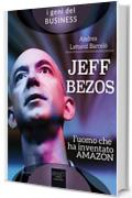 Jeff Bezos. L'uomo che ha inventato Amazon