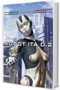 Robot Ita 0.2: storie italiane di robot (Serie speciale Robot Ita)