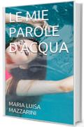 LE MIE PAROLE D'ACQUA (Trasversalia Vol. 1)