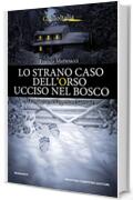 Lo strano caso dell'orso ucciso nel bosco (Le indagini dell'ispettore Santoni Vol. 4)