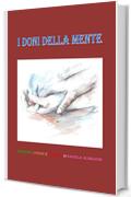 I DONI DELLA MENTE: Racconti, Poesie e Pensieri