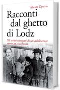 Racconti dal ghetto di Lodz: Gli scritti ritrovati di un adolescente morto ad Auschwitz (Gli specchi)