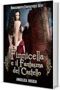 Finnicella e il Fantasma del Castello: Le avventure erotiche di Finnicella (Rinascimento Fantastico e Sexy Vol. 2)