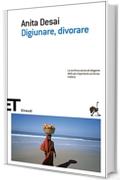 Digiunare, divorare (Einaudi tascabili. Scrittori Vol. 1342)