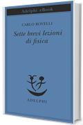 Sette brevi lezioni di fisica (Piccola biblioteca Adelphi)