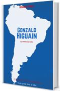 Gonzalo Higuain: El Pipita de Oro (Romanzo Sudamericano Vol. 3)