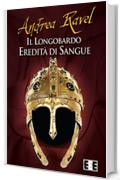 Il Longobardo: Eredità di sangue (Grande e piccola storia)