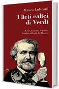 I lieti calici di Verdi: Il vino, la cucina, le donne, la salute nella vita del Maestro