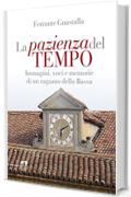 La pazienza del tempo: Immagini, voci e memorie di un ragazzo della Bassa