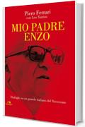 Mio padre Enzo: Dialoghi su un grande italiano del Novecento