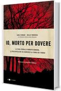 Io, morto per dovere: La vera storia di Roberto Mancini, il poliziotto che ha scoperto la Terra dei fuochi