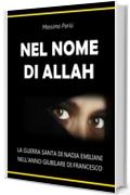 NEL NOME DI ALLAH: La Guerra Santa di Nadia Emiliani nell'Anno Giubilare di Francesco