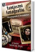 Fantasmi e fotografie - Steampunk Chronicles (eLit)