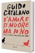 D'amore si muore ma io no: Il primo romanzo dell'ultimo dei poeti (Varia narrativa italiana)