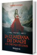 La Guardiana dei Draghi - Volume 1: E il cristallo di Lunus (Fantasy)