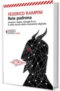 Rete padrona: Amazon, Apple, Google & co. Il volto oscuro della rivoluzione digitale