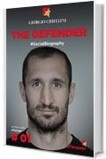 Giorgio Chiellini, The Defender - Di testa e di cuore: Social Biography (eFanswer Social Biography Vol. 1)