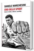 Eroi dello sport: Storie di atleti, vittorie, sconfitte (Intersezioni)