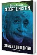 Albert Einstein: Cronaca di un incontro