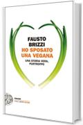 Ho sposato una vegana: Una storia vera, purtroppo (Einaudi. Stile libero extra)