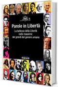 Parole in Libertà. La bellezza della Libertà nelle massime dei grandi del genere umano