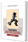 FASCISMO: Breve Storia Per Giovani Ignari E Adulti Disinformati (I LIBRI DEL BORGHESE Vol. 89)