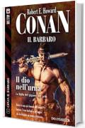 Conan e il dio nell'urna: Conan il Cimmero 1 (Conan il Barbaro)