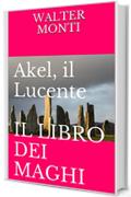 Akel, il Lucente  IL LIBRO DEI MAGHI