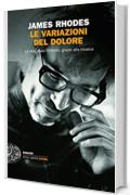 Le variazioni del dolore: La vita, dopo l'inferno, grazie alla musica (Einaudi. Stile libero extra)