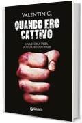 Quando ero cattivo: Una storia vera