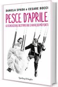 Pesce d'aprile: Lo scherzo del destino che ci ha reso più forti