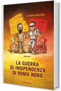 La guerra di indipendenza di Roma Nord