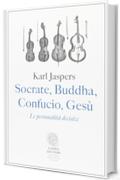 Socrate, Buddha, Confucio, Gesù. Le personalità decisive