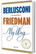 My Way. Berlusconi si racconta a Friedman (VINTAGE)