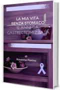 La mia vita senza stomaco: 12 anni da gastrectomizzata