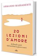 20 lezioni d'amore: di filosofi e poeti dall'antichità ai giorni nostri