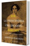 Zoé, la principessa che incantò Bakunin: Passioni e anarchia all'ombra del Vesuvio