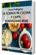 La scienza in cucina e l'arte di mangiare bene