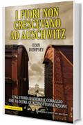 I fiori non crescevano ad Auschwitz (eNewton Saggistica)