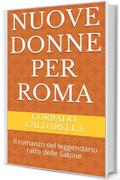 Nuove donne per Roma: Il romanzo del leggendario ratto delle Sabine