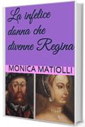 La infelice donna che divenne Regina