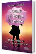 Come ci frega l'amore (eNewton Narrativa)