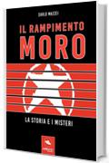 Il rapimento Moro. La storia e i misteri