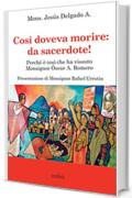 Così doveva morire: da sacerdote!: Perché è così che ha vissuto Monsignor Óscar A. Romero (Tracce Vol. 3)