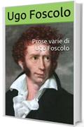 Prose varie di Ugo Foscolo