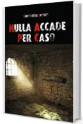 Nulla accade per caso