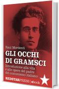 Gli occhi di Gramsci: Introduzione alla vita e alle opere del padre del comunismo italiano (Unaltrastoria)