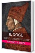 Il Doge: Una corsa contro il tempo per scoprire il segreto che Venezia custodisce da oltre trecento anni, prima che vi arrivi il Doge. (I Romanzi Vol. 2)